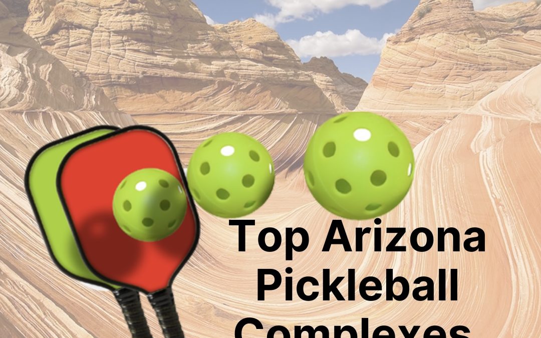 Top 5 Arizona Pickleball Complexes