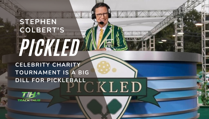 Stephen Colbert’s Pickled: Celebrity Charity Tournament is a Big Dill for Pickleball
