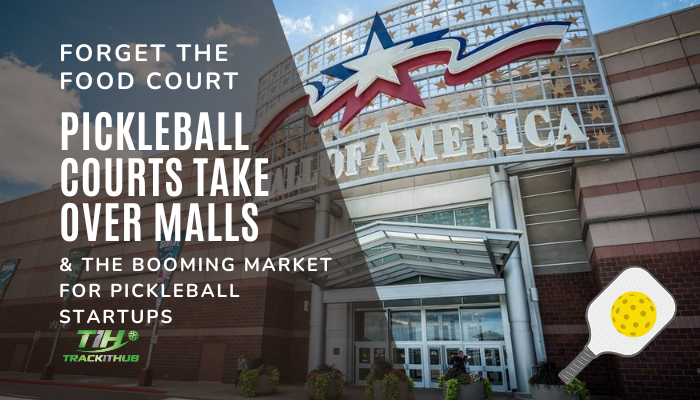 Forget the Food Court: Pickleball Courts Take Over Malls & the Booming Market for Pickleball Startups