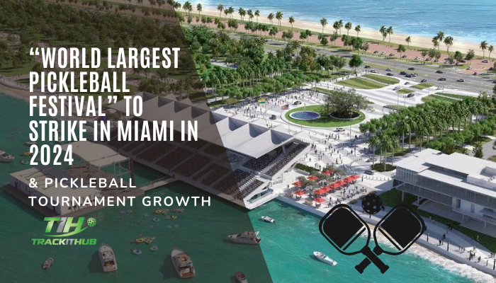 “World Largest Pickleball Festival” to Strike in Miami in 2024 & Pickleball Tournament Growth
