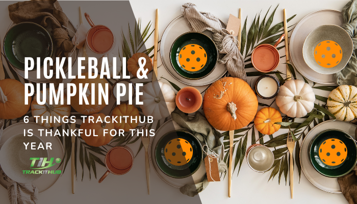 Pickleball & Pumpkin Pie: 5 Things TrackitHub is Thankful For This Year