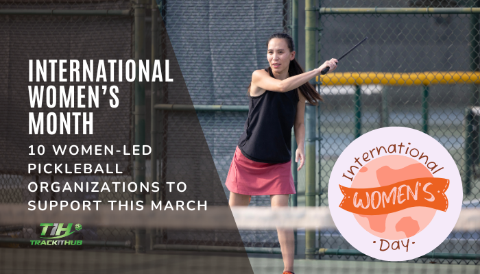 International Women’s Month: 10 Women-Led Pickleball Organizations to Support This March