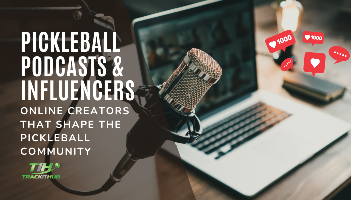 Pickleball Podcasts & Influencers: Online Creators that Shape the Pickleball Community