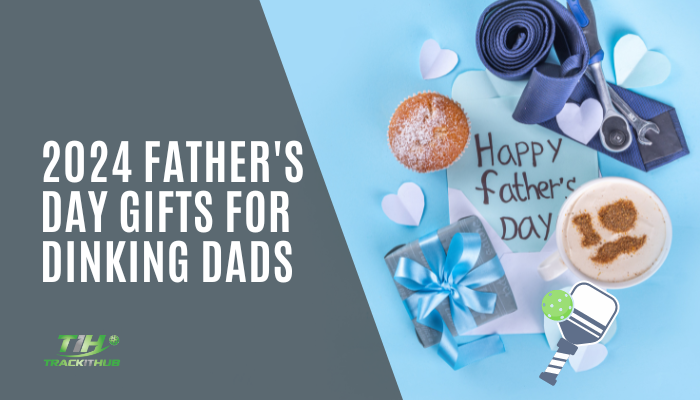 2024 Father’s Day Gifts for Dinking Dads