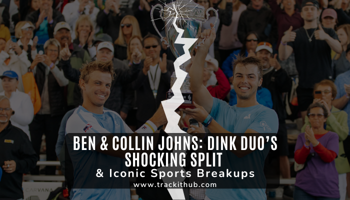 Ben & Collin Johns: Dink Duo’s Shocking Split & Iconic Sports Breakups