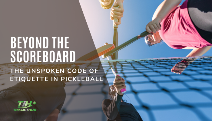 Beyond the Scoreboard: The Unspoken Code of Etiquette in Pickleball