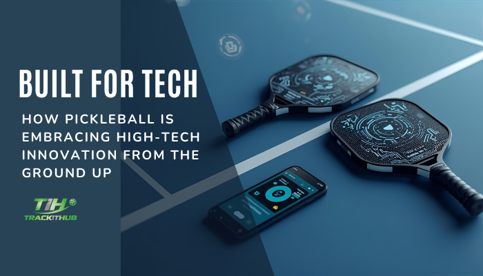 Built for Tech: How Pickleball is Embracing High-Tech Innovation from the Ground Up