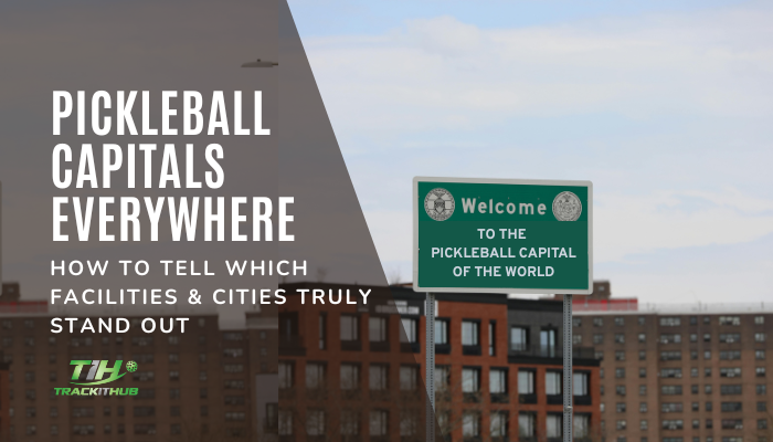 Pickleball Capitals Everywhere: How to Tell Which Facilities & Cities Truly Stand Out