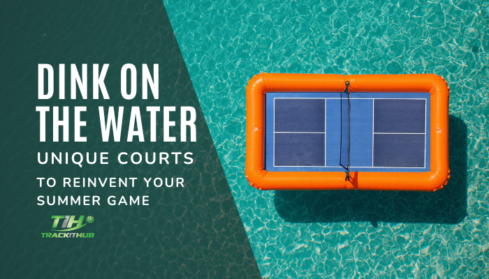 Dink On the Water: Unique Courts to Reinvent Your Summer Pickleball Game  